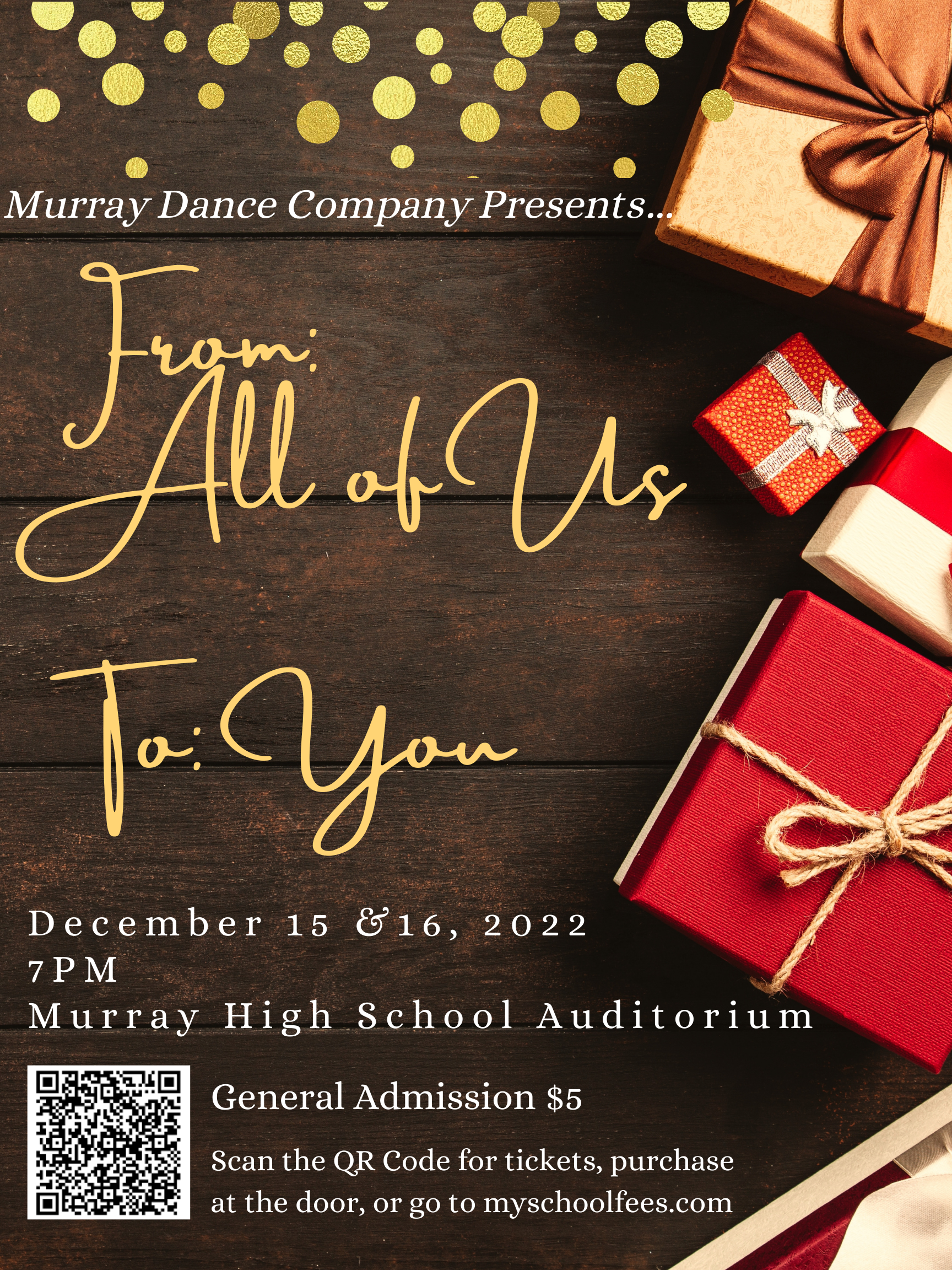 Murray Dance Company Presents From All of Us to You December 15 and 16, 2022 7pm Murray High School Auditorium General Admission $5. Scan the QR code for tickets, purchase at the door, or go to myschoolfees.com