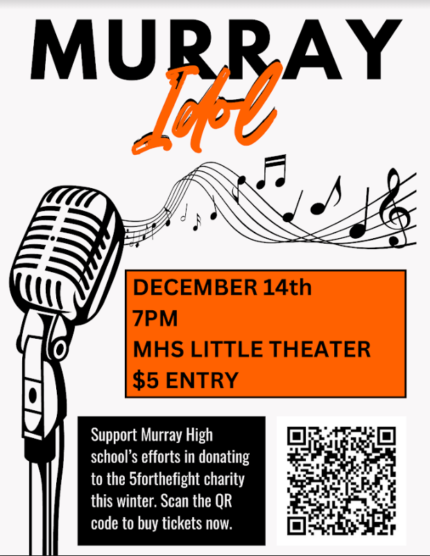 Murray Idol December 14 at 7 pm MHS Little Theater $5 entry. Support Murray High School's efforts in doanting to the 5forthefight charity this winter. Scan the QR code to buy tickets now.