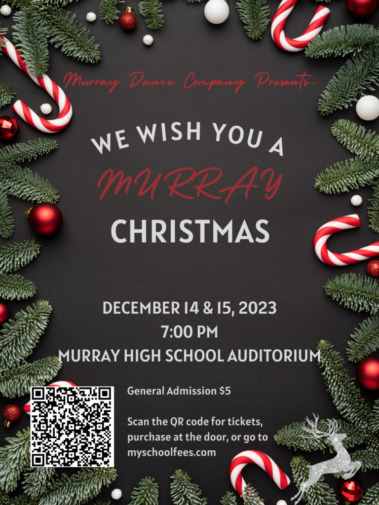 We wish you a Murray Christmas. December 14 and 25, 2023. 7:00 pm. Murray High School Auditorium. General admission $5. Scan the QR code for tickets, purchase at the door, or go to myschoolfees.com.